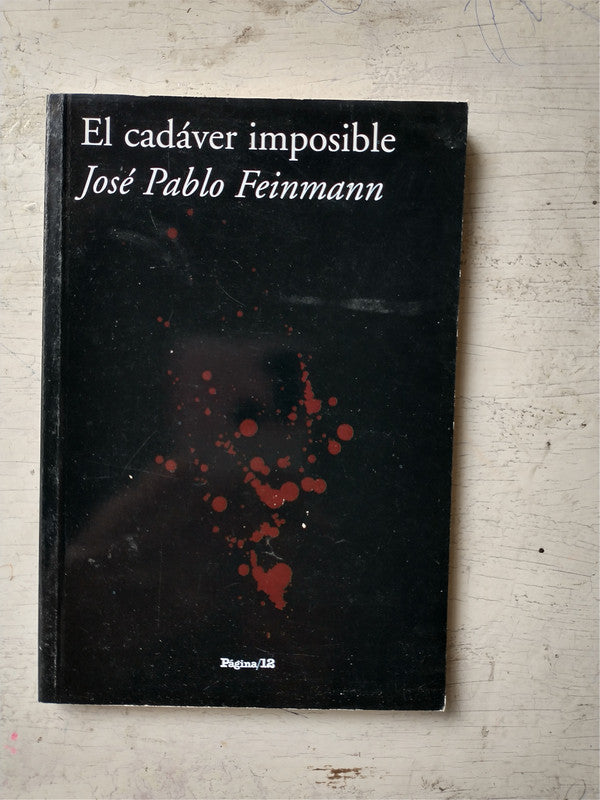 Libro usado en venta: El cadaver imposible de Jose Pablo Feinmann; editorial Pagina 12 impreso en 2007 realizamos envios a todo el mundo.1