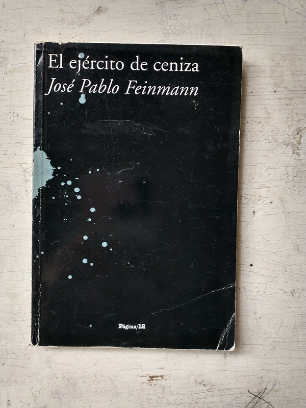 Libro usado en venta: El ejercito de ceniza de Jose Pablo Feinmann; editorial Pagina 12 impreso en 2007 realizamos envios a todo el mundo.1