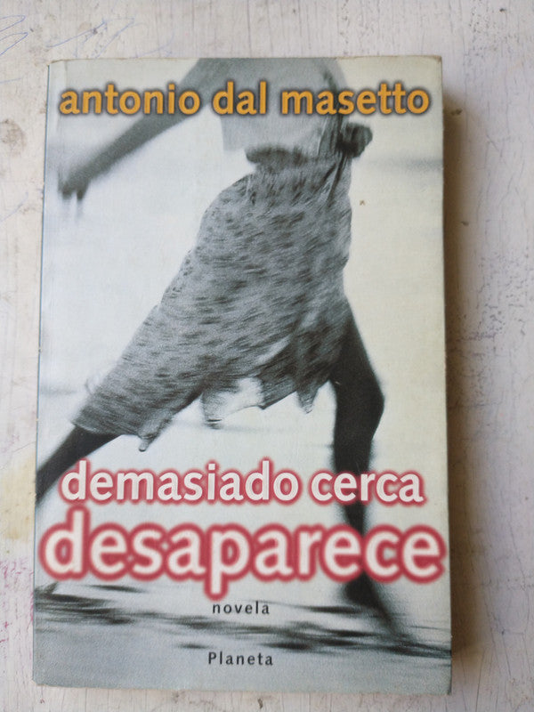 Libro usado en venta: Demasiado cerca desaparece de Antonio Dal Masetto; editorial Planeta impreso en 1997 realizamos envios a todo el mundo.1