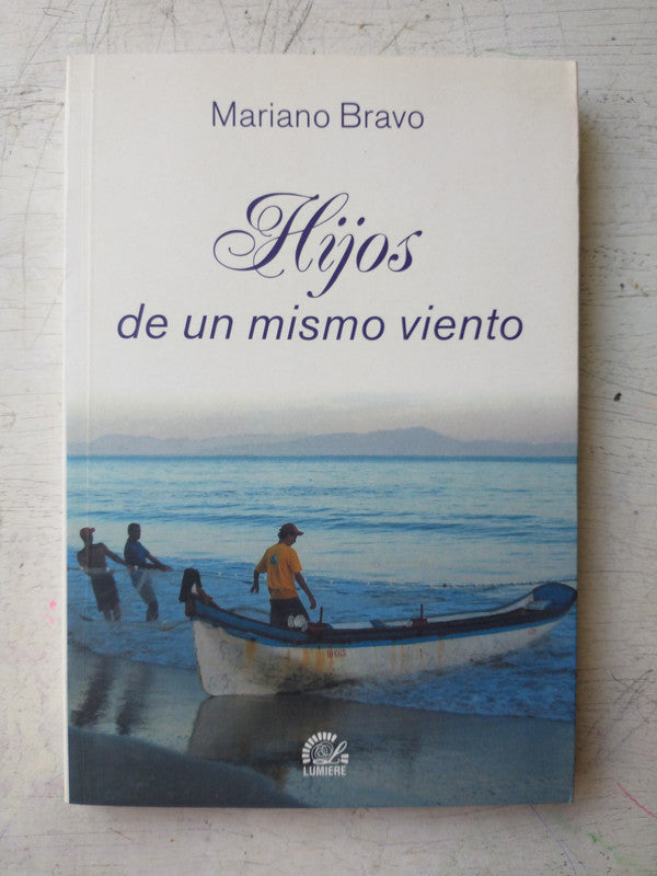 Libro usado en venta: Hijos de un mismo viento de Mariano Bravo; editorial Lumiere impreso en 2007 realizamos envios a todo el mundo.1
