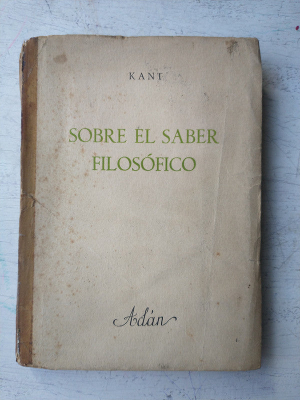 Libro usado en venta: Sobre el saber filosofico de Immanuel Kant; editorial Adan impreso en 1943 realizamos envios a todo el mundo.1
