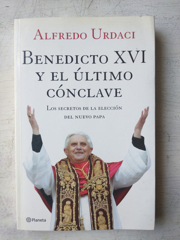 Libro usado en venta: Benedicto XVI y el ultimo conclave de Alfredo Urdaci; editorial Planeta impreso en 2005 realizamos envios a todo el mundo.1