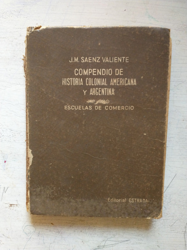 Libro usado en venta: Compendio de Historia colonial americana y argentina de J. M. Saenz Valiente; editorial Angel Estrada impreso en 1951.1