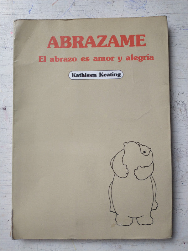 Libro usado en venta: Abrazame - El abrazo es amor y alegr?a de Kathleen Keating; editorial Javier Vergara impreso en 1986 envios a todo el mundo.1