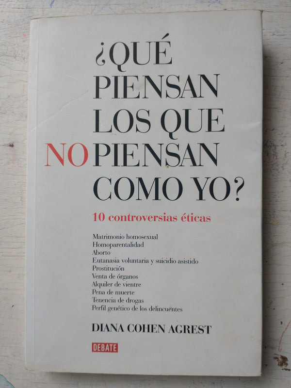 Libro usado en venta: ?Qu? piensan los que no piensan como yo? de Diana Cohen Agrest; editorial Debate impreso en 2008 envios a todo el mundo.1