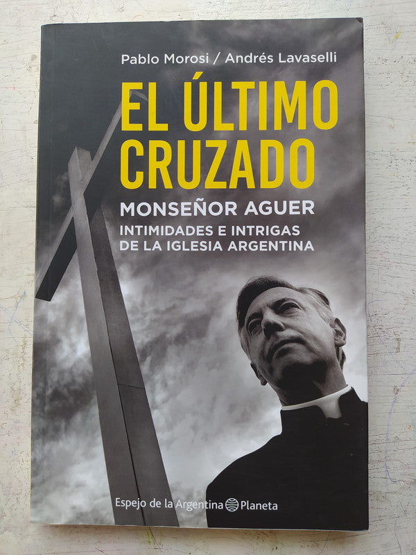 Libro usado en venta: El ultimo cruzado - Monse?or Aguer de Pablo Morosi - Andres Lavaselli; editorial Planeta impreso en 2018 envios a todo el mundo.1