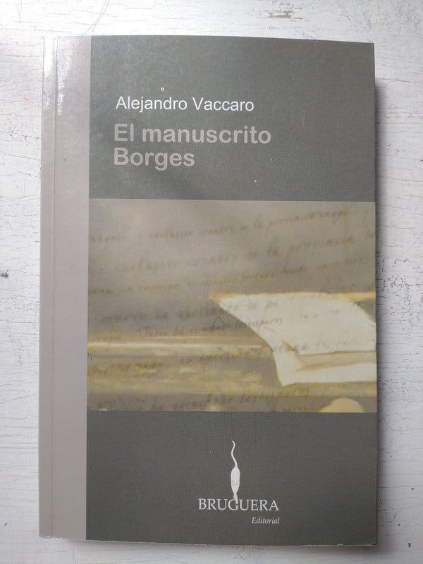 Libro usado en venta: El manuscrito Borges de Alejandro Vaccaro; editorial Bruguera impreso en 2006 realizamos envios a todo el mundo.1