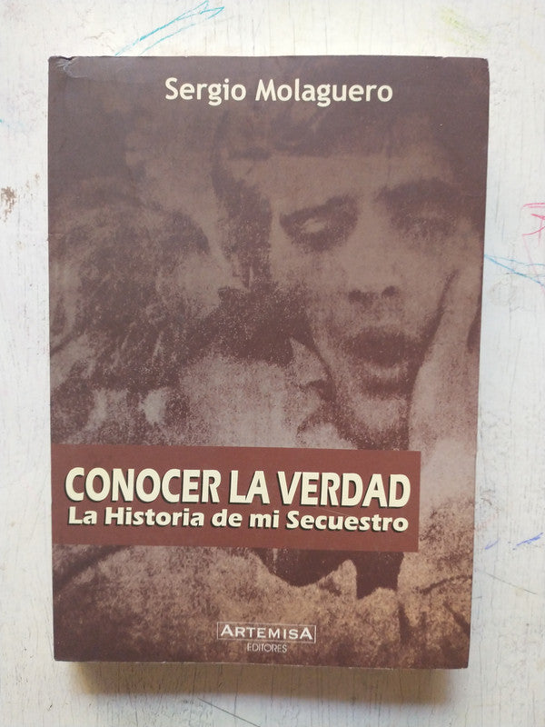 Libro usado en venta: Conocer la verdad - La historia de mi secuestro de Sergio Molaguero; editorial Artemisa impreso en 2008 envios a todo el mundo.1