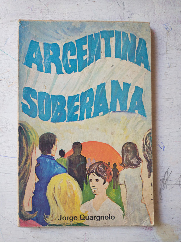 Libro usado en venta: Argentina Soberana de Jorge Quargnolo; editorial Aula impreso en 1980 realizamos envios a todo el mundo.1