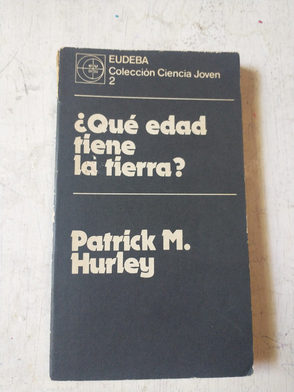 Libro usado en venta: ?Qu? edad tiene la tierra? de Patrick M. Hurley; editorial Eudeba impreso en 1977 realizamos envios a todo el mundo.1