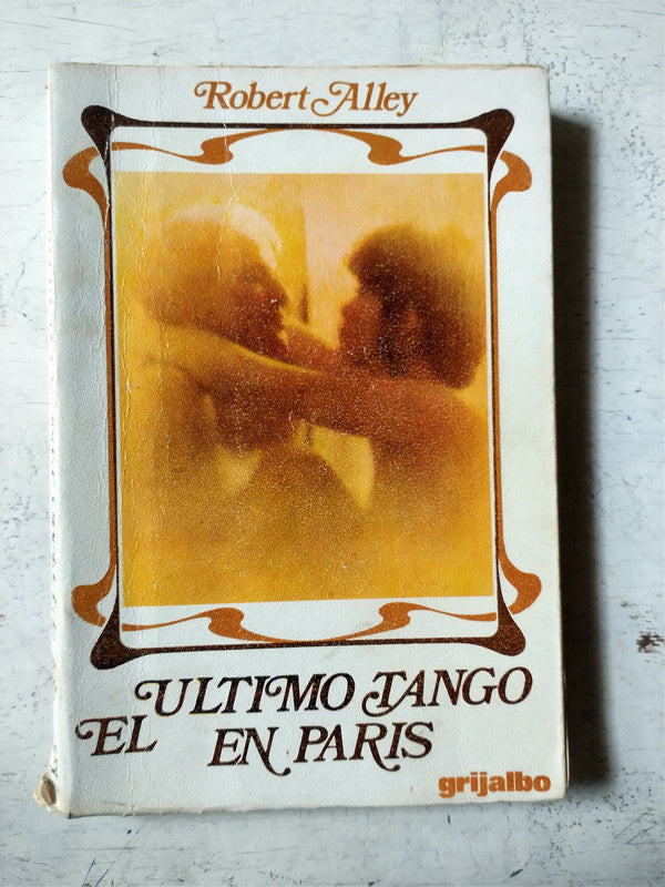 Libro usado en venta: El ultimo tango en Paris de Robert Alley; editorial Grijalbo impreso en 1973 realizamos envios a todo el mundo.1