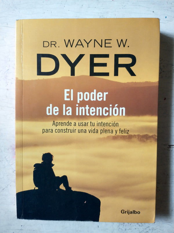 Libro usado en venta: El poder la intencion de Wayne W. Dyer; editorial Grijalbo impreso en 2005 realizamos envios a todo el mundo.1