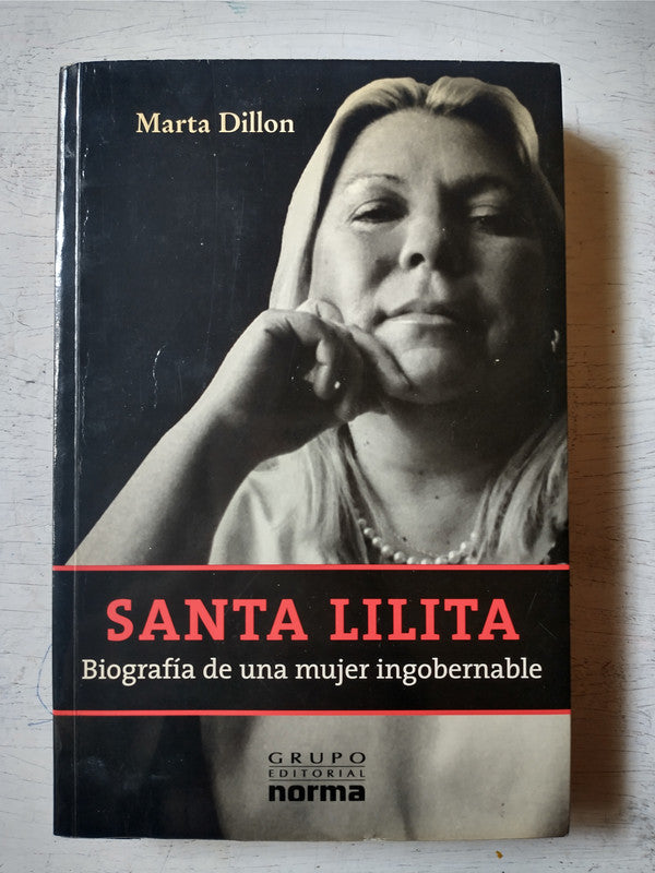 Libro usado en venta: Santa Lilita - Biografia de una mujer ingobernable de Marta Dillon; editorial Norma impreso en 2002 envios a todo el mundo.1