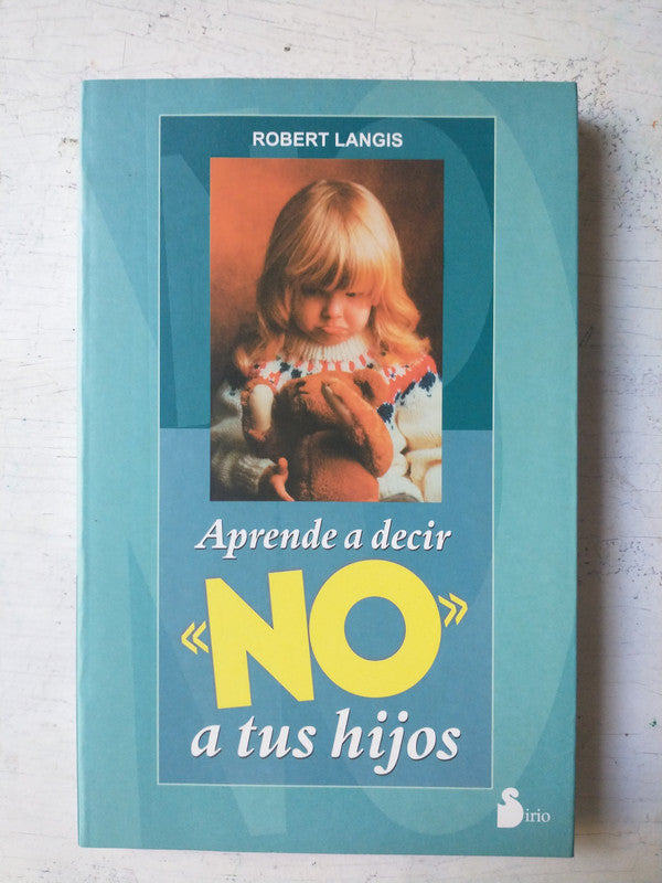 Libro usado en venta: Aprende a decir No a tus hijos de Robert Langis; editorial Sirio impreso en 1999 realizamos envios a todo el mundo.1