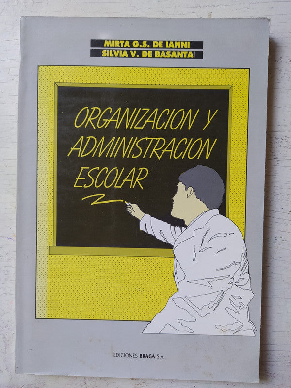 Libro usado en venta: Organizacion y administracion escolar de Mirta De Ianni - Silvia De Basanta; editorial Braga impreso en 1995.1