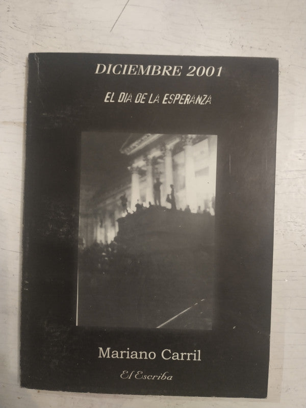 Libro usado en venta: Diciembre 2001 - El dia de la esperanza de Mariano Carril; editorial El Escriba impreso en 2003 envios a todo el mundo.1