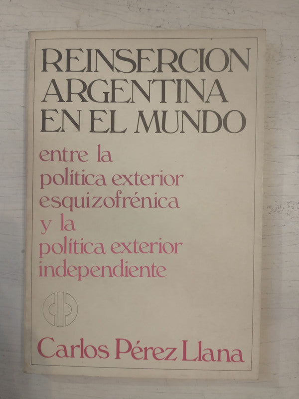Libro usado en venta: Reinsercion argentina en el mundo de Carlos Perez Llana; editorial El Cid Editor impreso en 1983 envios a todo el mundo.1