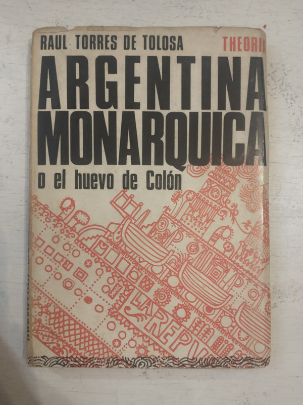 Libro usado en venta: Argentina monarquica o el huevo de Colon de Raul Torres de Tolosa; editorial Theoria impreso en 1966 envios a todo el mundo.1
