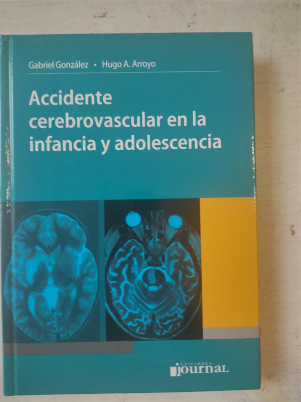 Libro usado en venta: Accidente cerebrovascular en la infancia y adolescencia de Gabriel Gonzalez - Hugo A. Arroyo; editorial Journal impreso en 2011.1