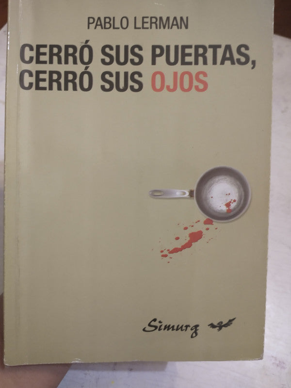 Libro usado en venta: Cerro sus puertas, cerro sus ojos de Pablo Lerman; editorial Simurg impreso en 2007 realizamos envios a todo el mundo.1