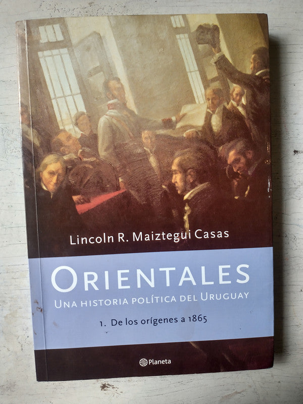 Libro usado en venta: Orientales - Una historia politica del Uruguay de Lincoln R. Maiztegui Casas; editorial Planeta impreso en 2007.1