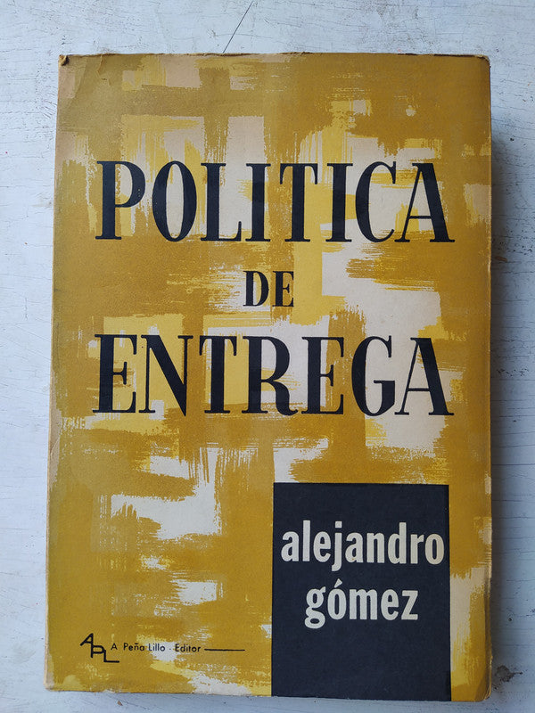 Libro usado en venta: Politica de entrega de Alejandro Gomez; editorial A. Peña Lillo impreso en 1963 realizamos envios a todo el mundo.1