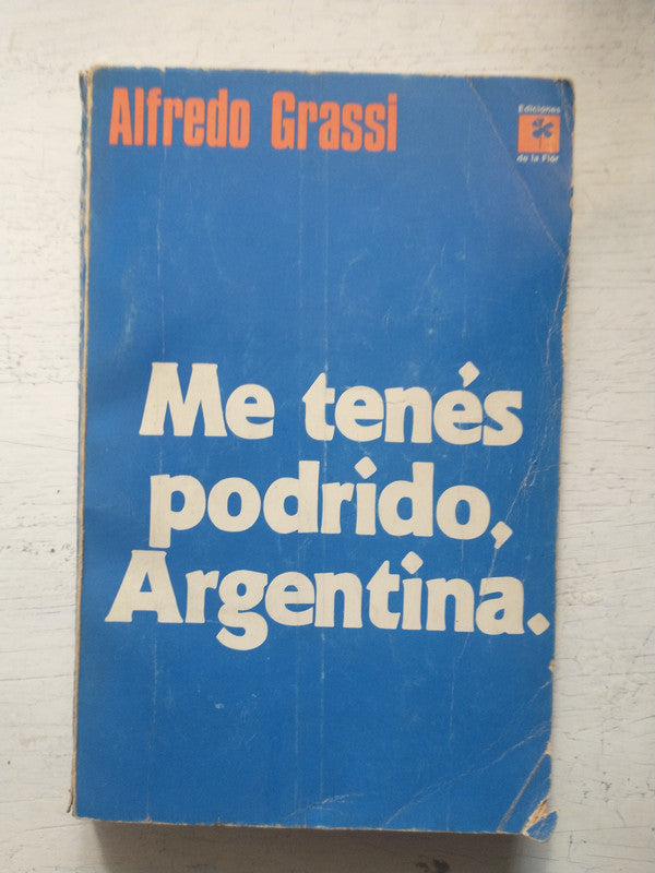 Libro usado en venta: Me tenes podrido, Argentina de Alfredo Grassi; editorial Ediciones de la Flor impreso en 1972 realizamos envios a todo el mundo.1