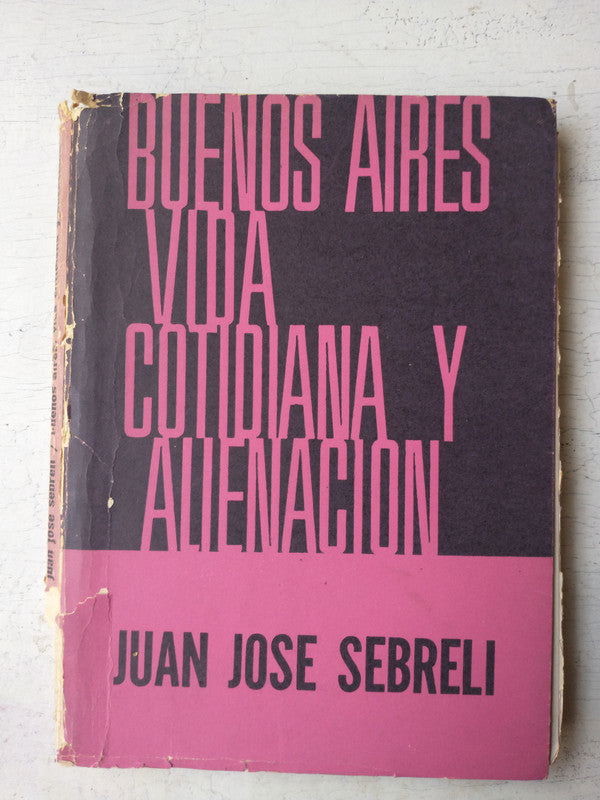 Libro usado en venta: Buenos Aires, vida cotidiana y alienacion de Juan Jose Sebreli; editorial Siglo Veinte impreso en 1986 envios a todo el mundo.1