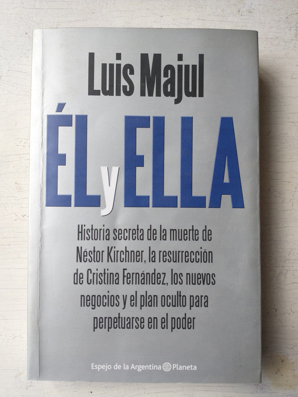Libro usado en venta: El y Ella - Historia secreta de la muerte de Nestor Kirchner de Luis Majul; editorial Planeta impreso en 2011.1