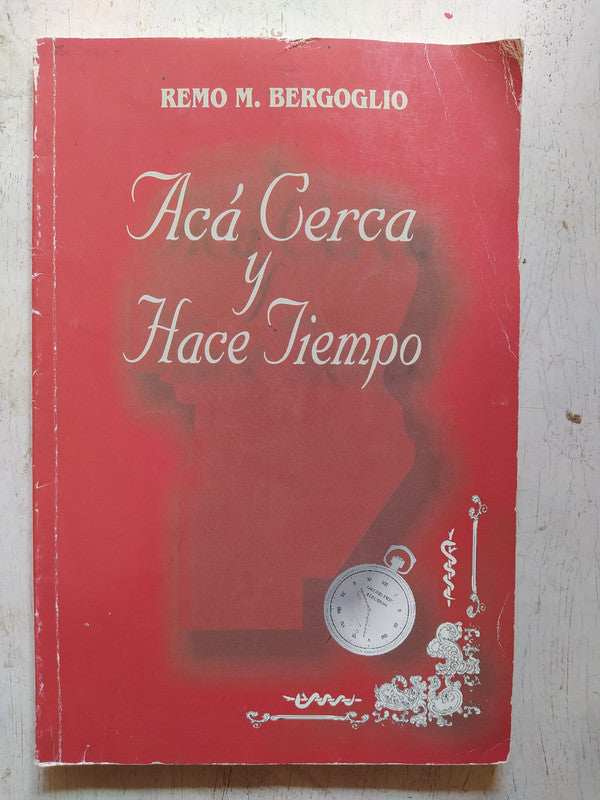 Libro usado en venta: Aca cerca y hace tiempo de Remo M. Bergoglio; editorial Ediciones Mayo impreso en 2000 realizamos envios a todo el mundo.1