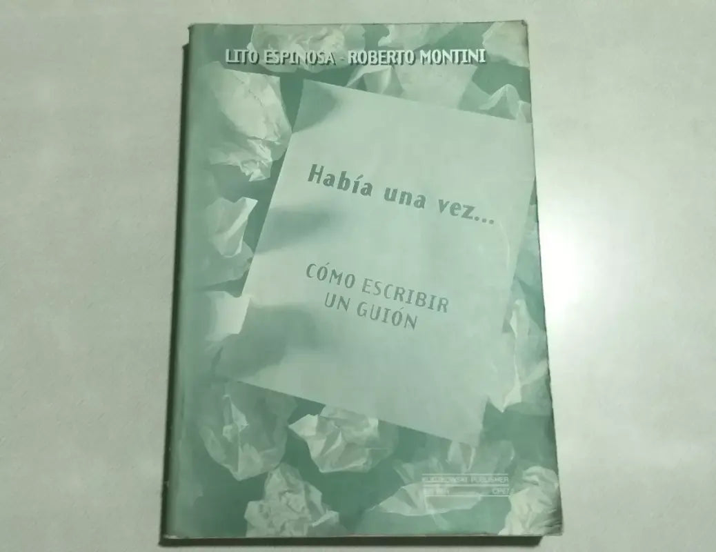 Libro usado en venta: Hab?a una vez...: C?mo Escribir un Gui?n de Lito Espinosa y Roberto Montini; editorial Kliczowski impreso en 1998.1