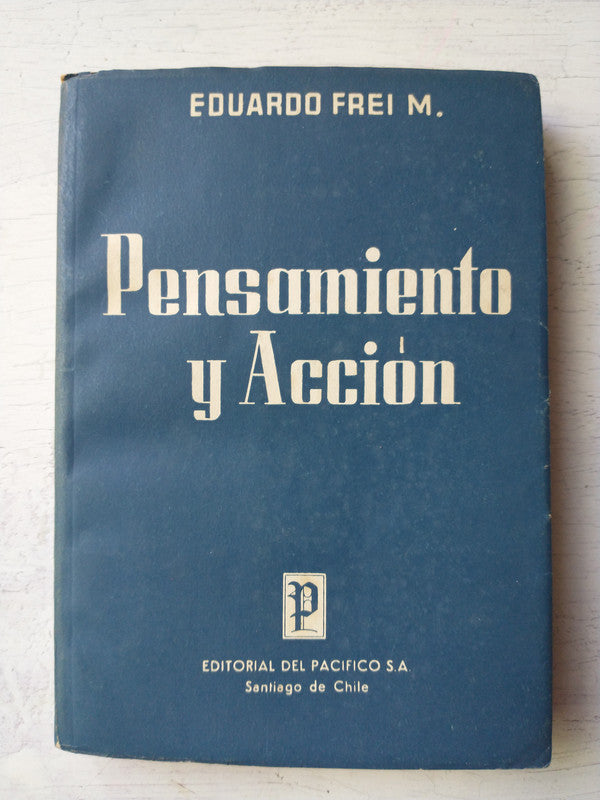 Libro usado en venta: Pensamiento y Accion de Eduardo Frei M.; editorial Del Pacifico impreso en 1956 realizamos envios a todo el mundo.1