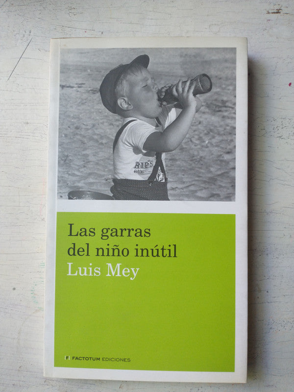Libro usado en venta: Las garras del ni?o inutil de Luis Mey; editorial Factotum impreso en 2010 realizamos envios a todo el mundo.1