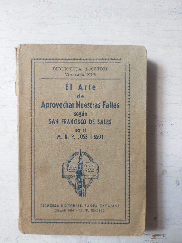 Libro usado en venta: El arte de Aprovechar nuestras faltas seg?n San Francisco de Sales de Jose Tissot; editorial Santa Catalina impreso en 1940.1