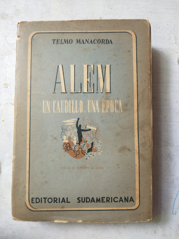 Libro usado en venta: Alem - Un caudillo, una epoca de Telmo Manacorda; editorial Sudamericana impreso en 1941 realizamos envios a todo el mundo.1