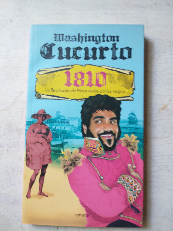 Libro usado en venta: 1810 - La Revolucion de Mayo vivida por los negros de Washington Cucurto; editorial Emece impreso en 2008 envios a todo el mundo.1