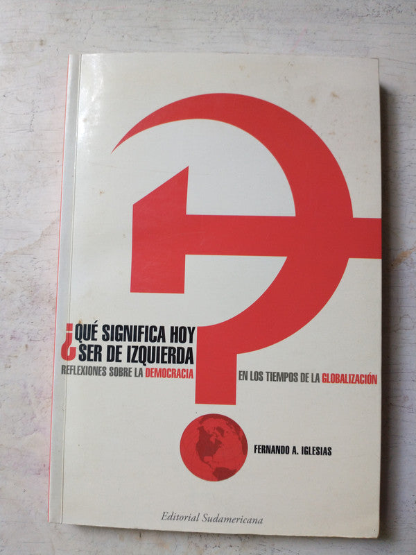 Libro usado en venta: ?Qu? significa hoy ser de izquierda? de Fernando A. Iglesias; editorial Sudamericana impreso en 2004 envios a todo el mundo.1