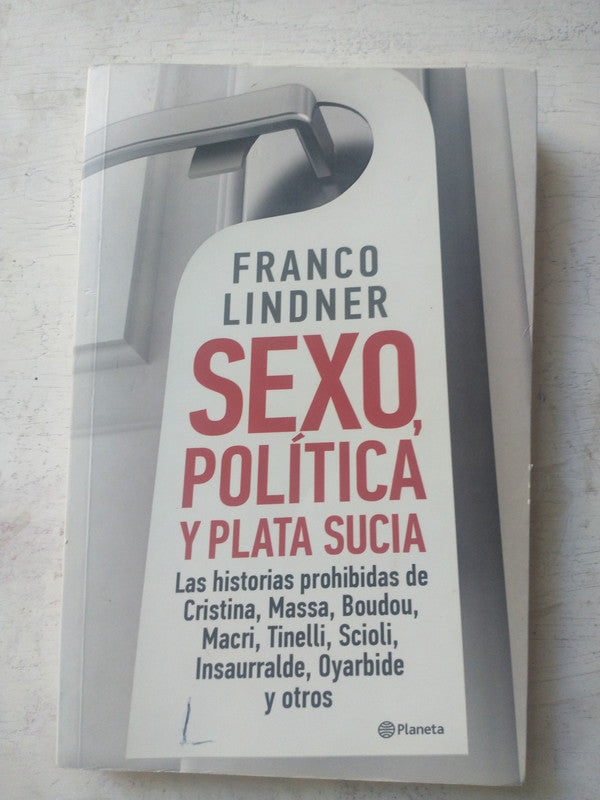 Libro usado en venta: Sexo, politica y plata sucia de Franco Lindner; editorial Planeta impreso en 2015 realizamos envios a todo el mundo.1
