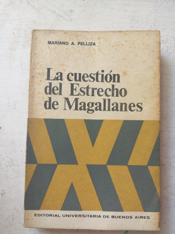 Libro usado en venta: La cuestion del Estrecho de Magallanes de Mariano A Pelliza; editorial Eudeba impreso en 1969 realizamos envios a todo el mundo.1