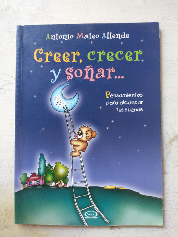 Libro usado en venta: Creer, crecer y so?ar? de Antonio Mateo Allende; editorial V & R impreso en 2007 realizamos envios a todo el mundo.1