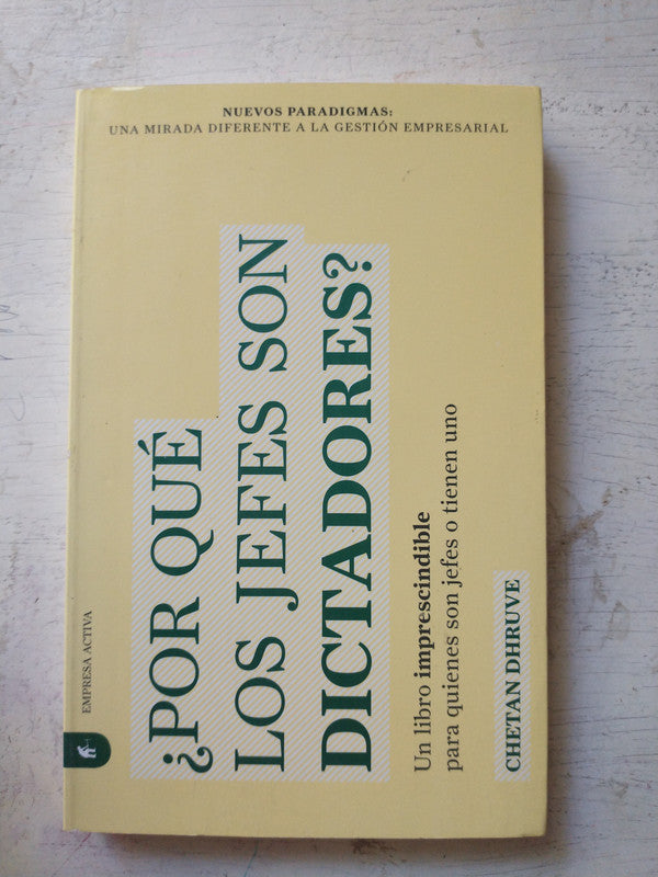 Libro usado en venta: ?Por qu? los jefes son dictadores? de Chetan Dhruve; editorial Urano impreso en 2008 realizamos envios a todo el mundo.1