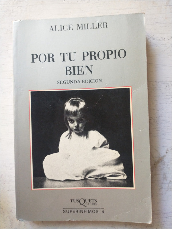Libro usado en venta: Por tu propio bien de Alice Miller; editorial Tusquets impreso en 1992 realizamos envios a todo el mundo.1