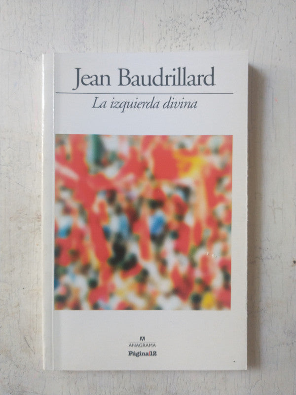Libro usado en venta: La izquierda divina de Jean Baudrillard; editorial Anagrama impreso en 2009 realizamos envios a todo el mundo.1