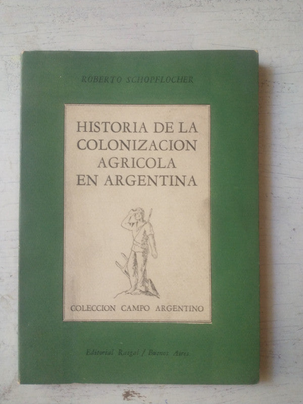 Libro usado en venta: Historia de la colonizacion agricola en Argentina de Roberto Schopflocher; editorial Raigal impreso en 1955.1