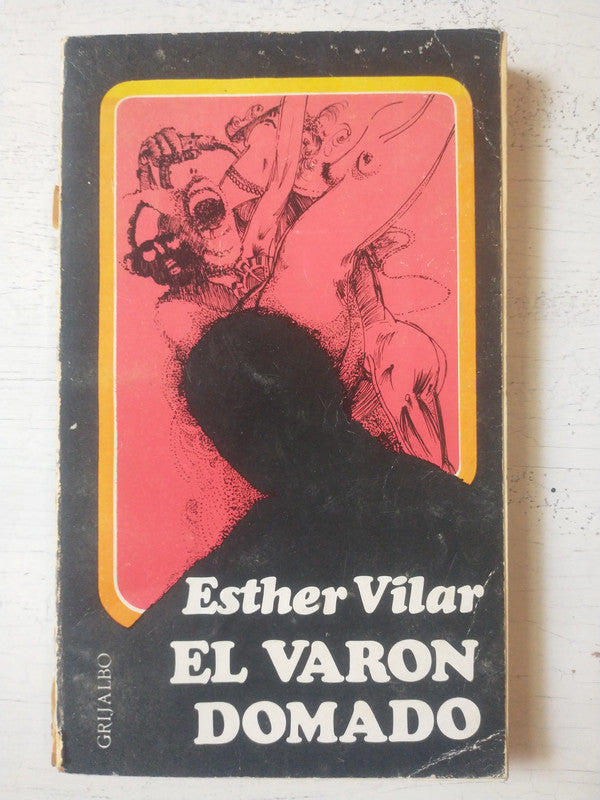 Libro usado en venta: El varon domado de Esther Vilar; editorial Grijalbo impreso en 1973 realizamos envios a todo el mundo.1