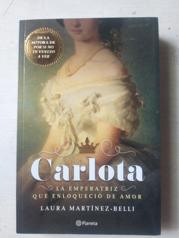 Libro usado en venta: Carlota - La emperatriz que enloquecio de amor de Laura Martinez-Belli; editorial Planeta impreso en 2018 envios a todo el mundo.1