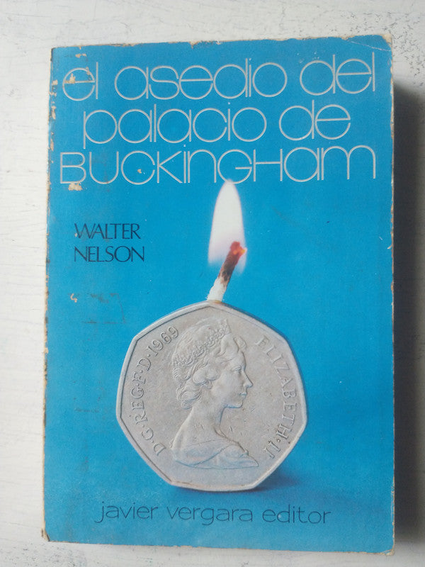 Libro usado en venta: El asedio del palacio de Buckingham de Walter Nelson; editorial Javier Vergara impreso en 1981 realizamos envios a todo el mundo.1