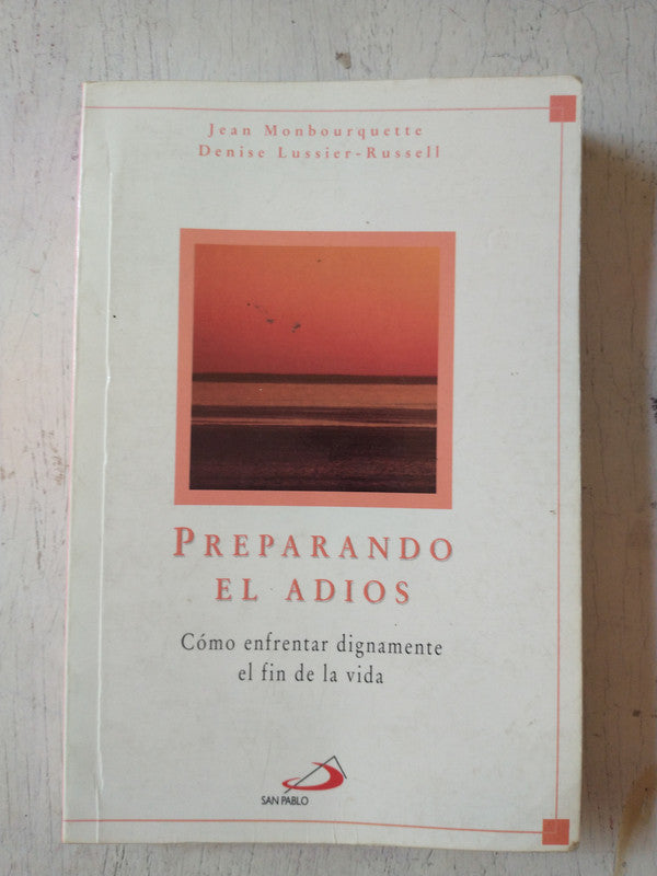 Libro usado en venta: Preparando el adios de Jean Monbourquette - D. Lussier-Russell; editorial San Pablo impreso en 1999 envios a todo el mundo.1