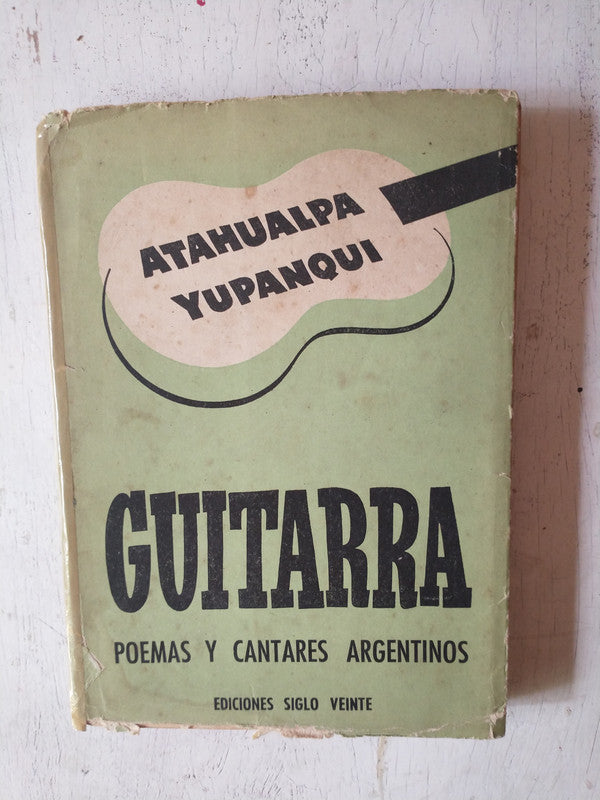 Libro usado en venta: Guitarra - Poemas y cantares argentinos de Atahualpa Yupanqui; editorial Siglo Veinte impreso en 1954 envios a todo el mundo.1