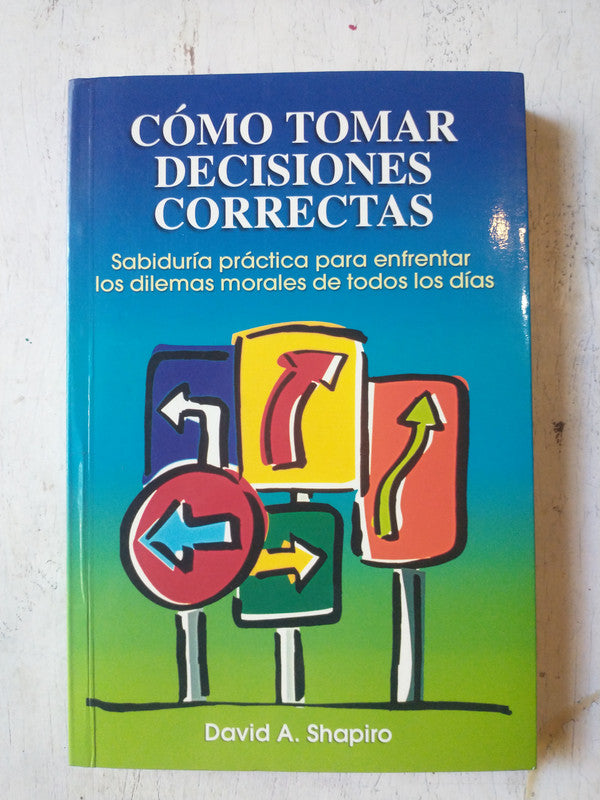 Libro usado en venta: Como tomar decisiones correctas de David A. Shapiro; editorial Norma impreso en 2000 realizamos envios a todo el mundo.1